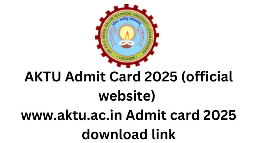 AKTU Admit Card 2025 (official website) www.aktu.ac.in Admit card 2025 download link